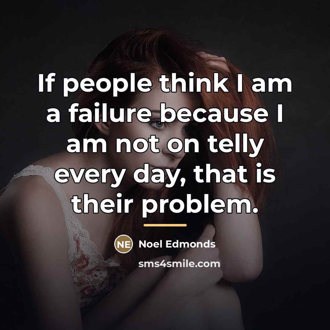 “If people think I am a failure because I am…” quote by Noel Edmonds