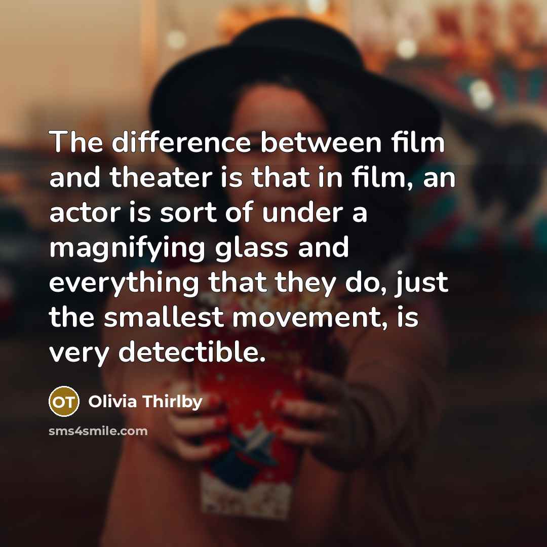 “The difference between film and theater is that in film,…” quote by Olivia Thirlby