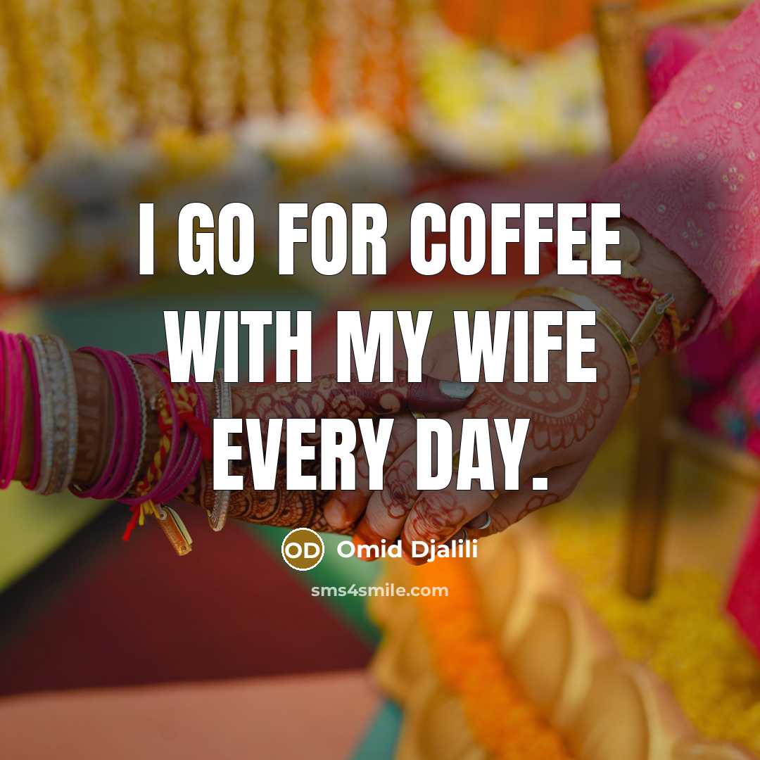 “I go for coffee with my wife every day.…” quote by Omid Djalili