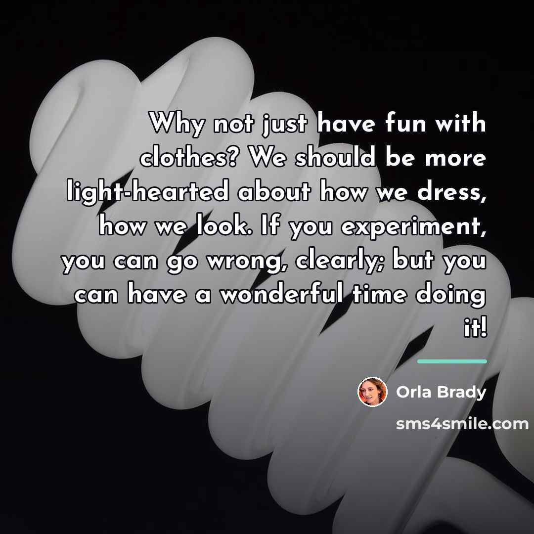 “Why not just have fun with clothes? We should be…” quote by Orla Brady