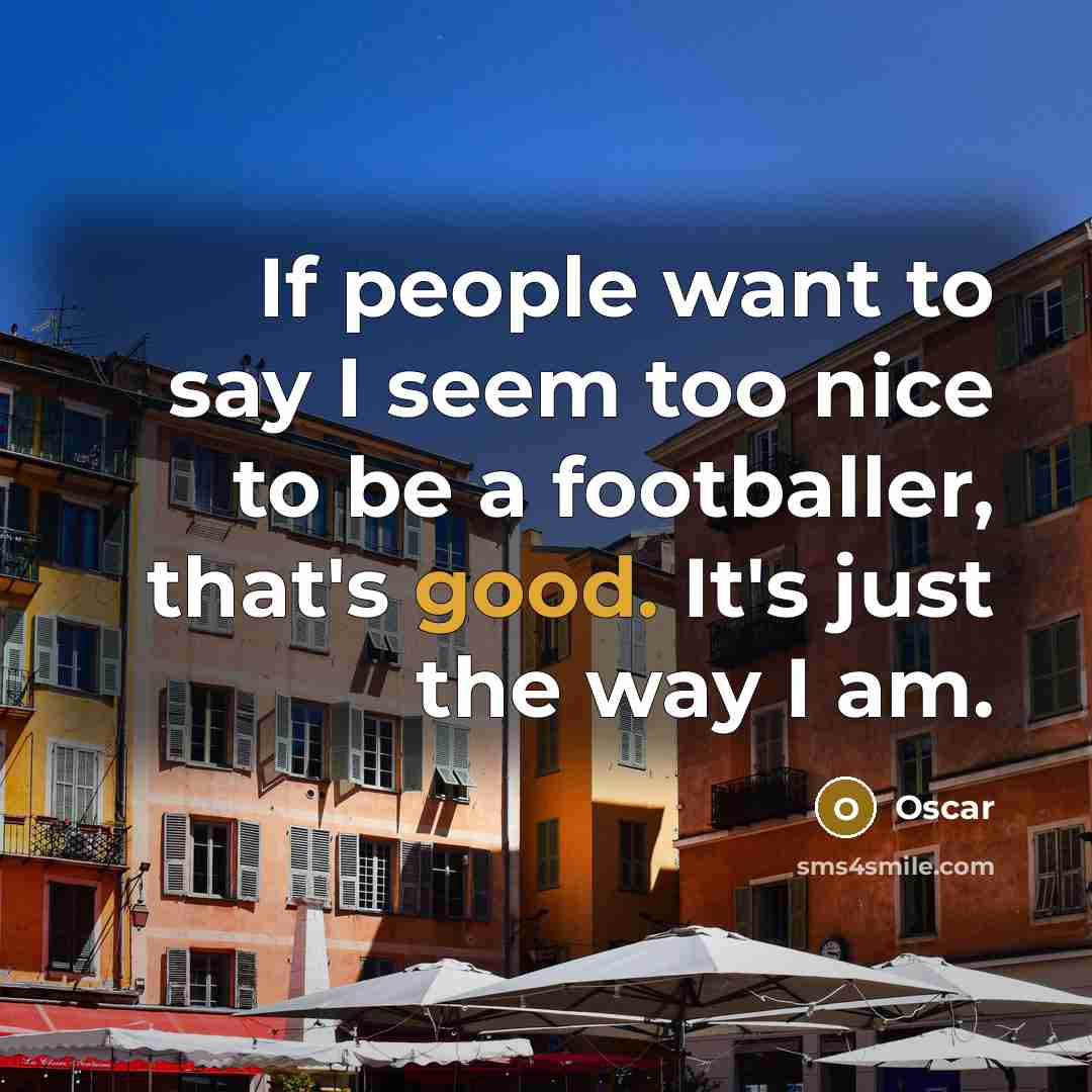 “If people want to say I seem too nice to…” quote by Oscar