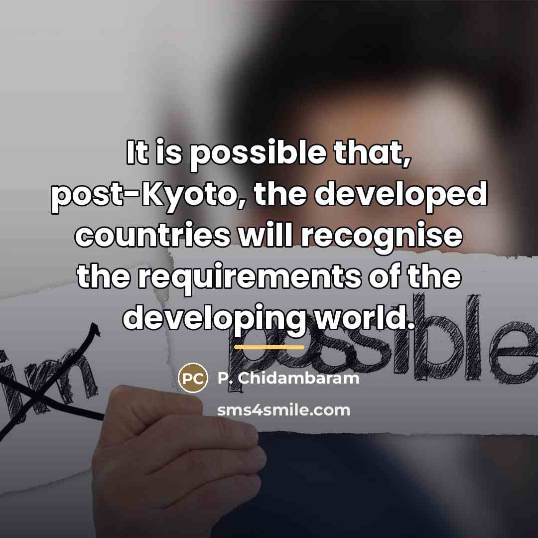“It is possible that, post-Kyoto, the developed countries will recognise…” quote by P. Chidambaram