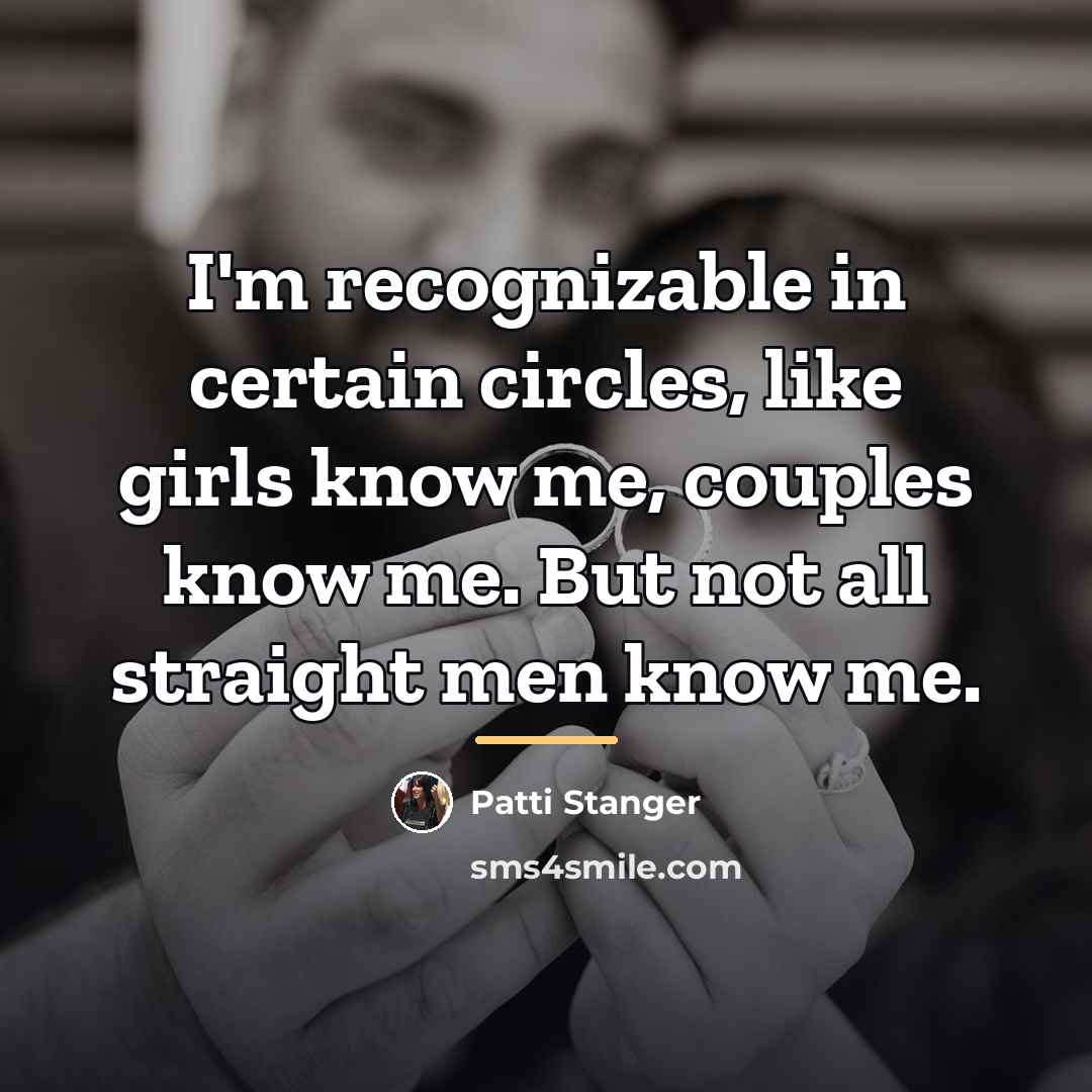 “I'm recognizable in certain circles, like girls know me, couples…” quote by Patti Stanger