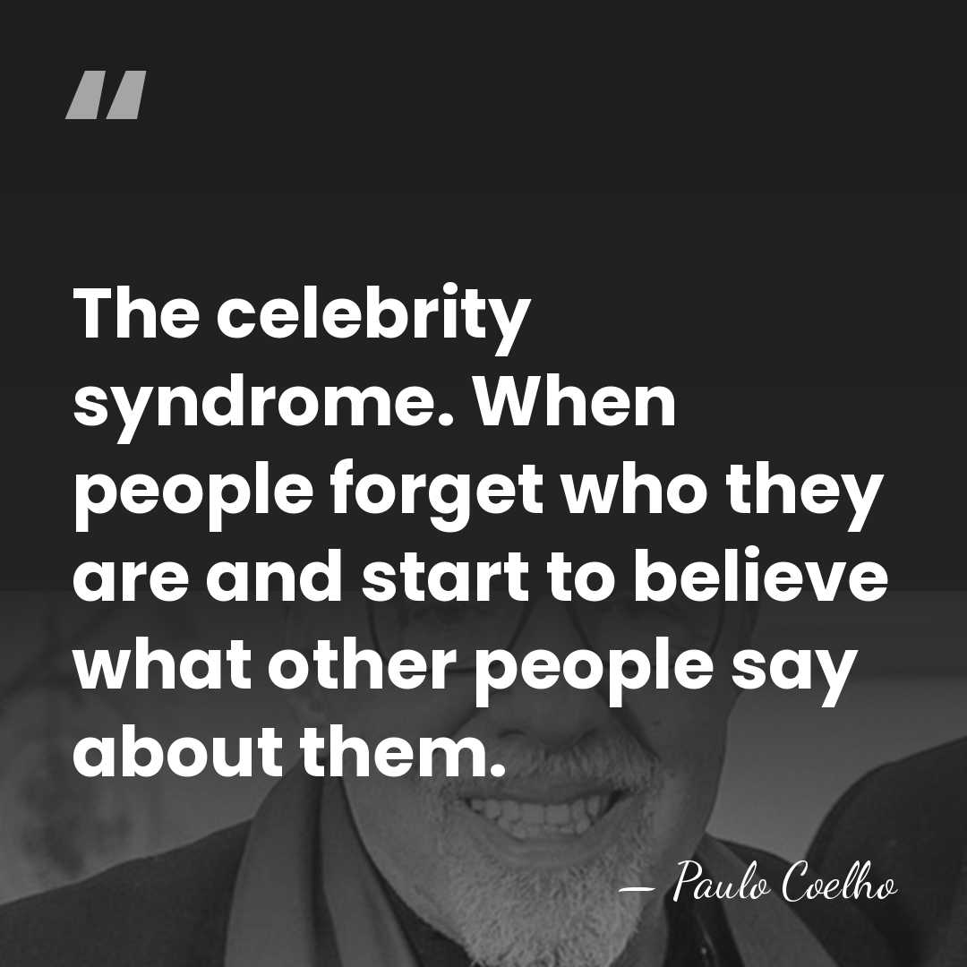 The celebrity syndrome. When people forget who they are and start to&hellip; - Paulo Coelho