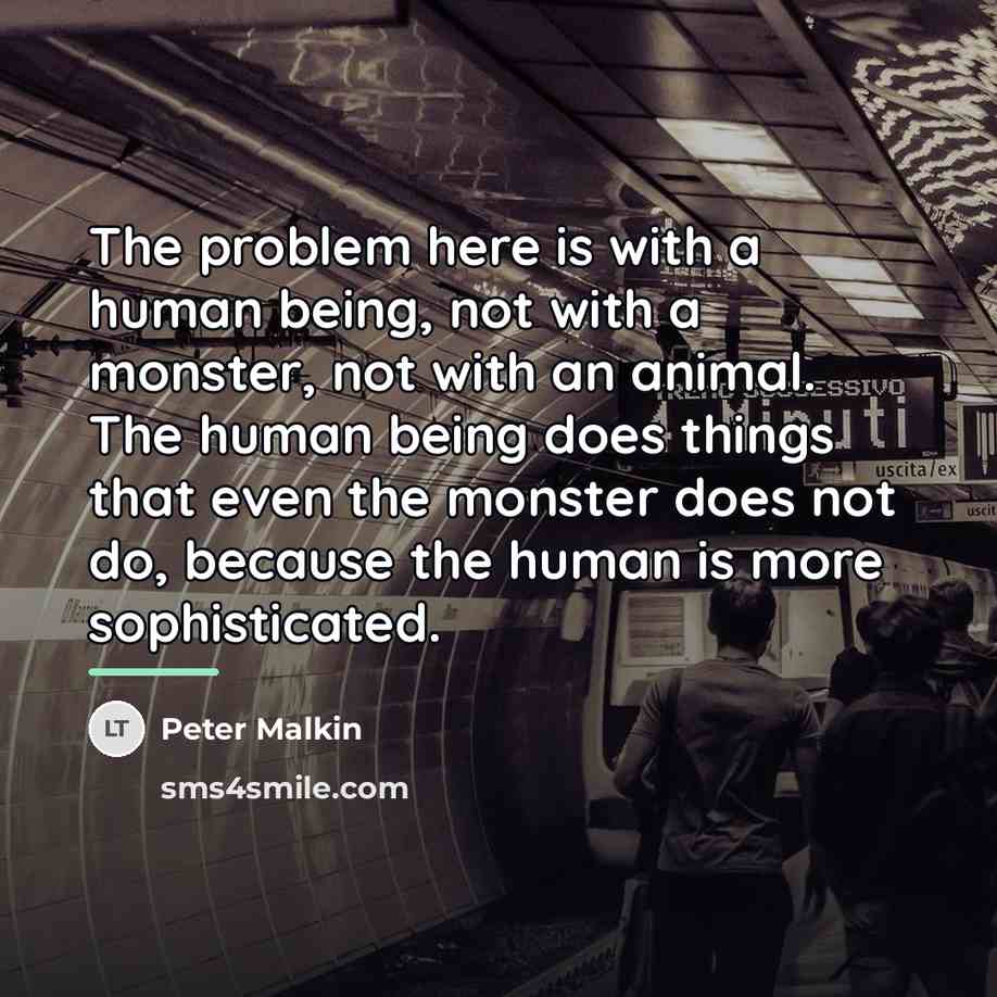 “The problem here is with a human being, not with…” quote by Peter Malkin