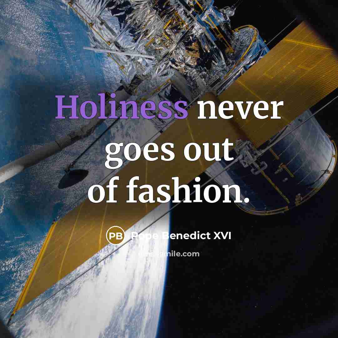 “Holiness never goes out of fashion.…” quote by Pope Benedict XVI