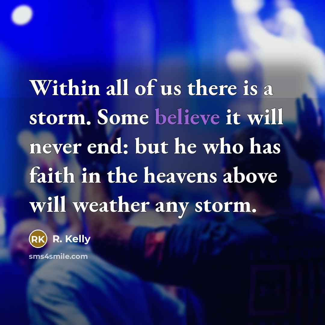 “Within all of us there is a storm. Some believe…” quote by R. Kelly