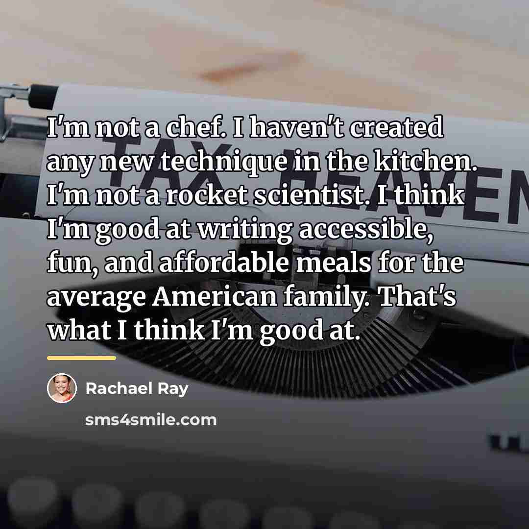 “I'm not a chef. I haven't created any new technique…” quote by Rachael Ray