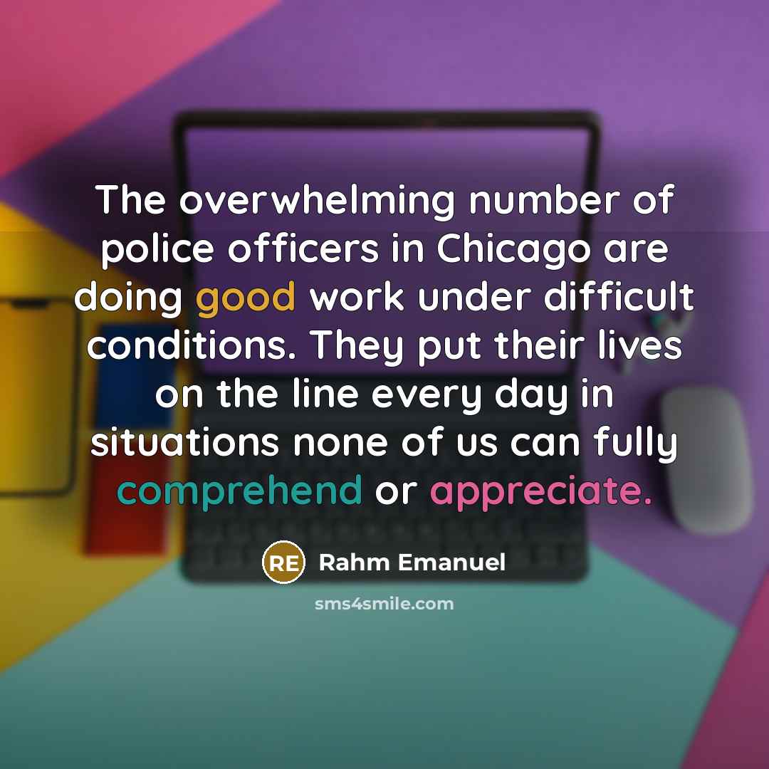 “The overwhelming number of police officers in Chicago are doing…” quote by Rahm Emanuel