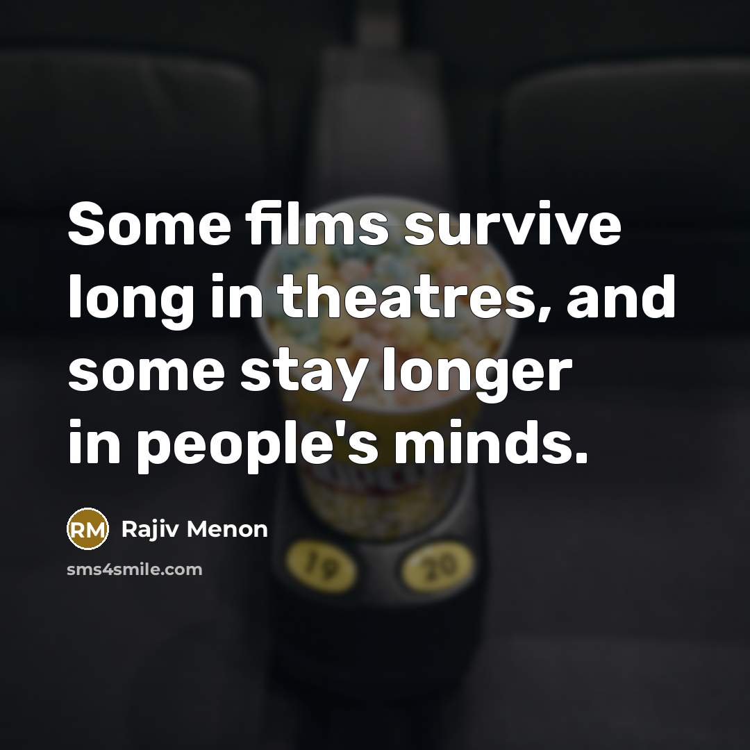“Some films survive long in theatres, and some stay longer…” quote by Rajiv Menon