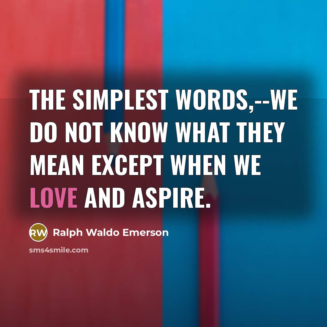 “The simplest words,--we do not know what they mean except…” quote by Ralph Waldo Emerson