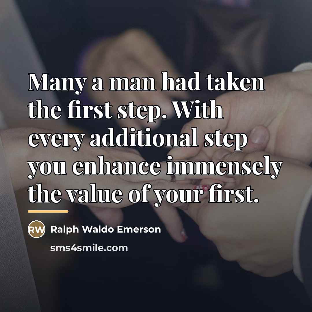 “Many a man had taken the first step. With every…” quote by Ralph Waldo Emerson