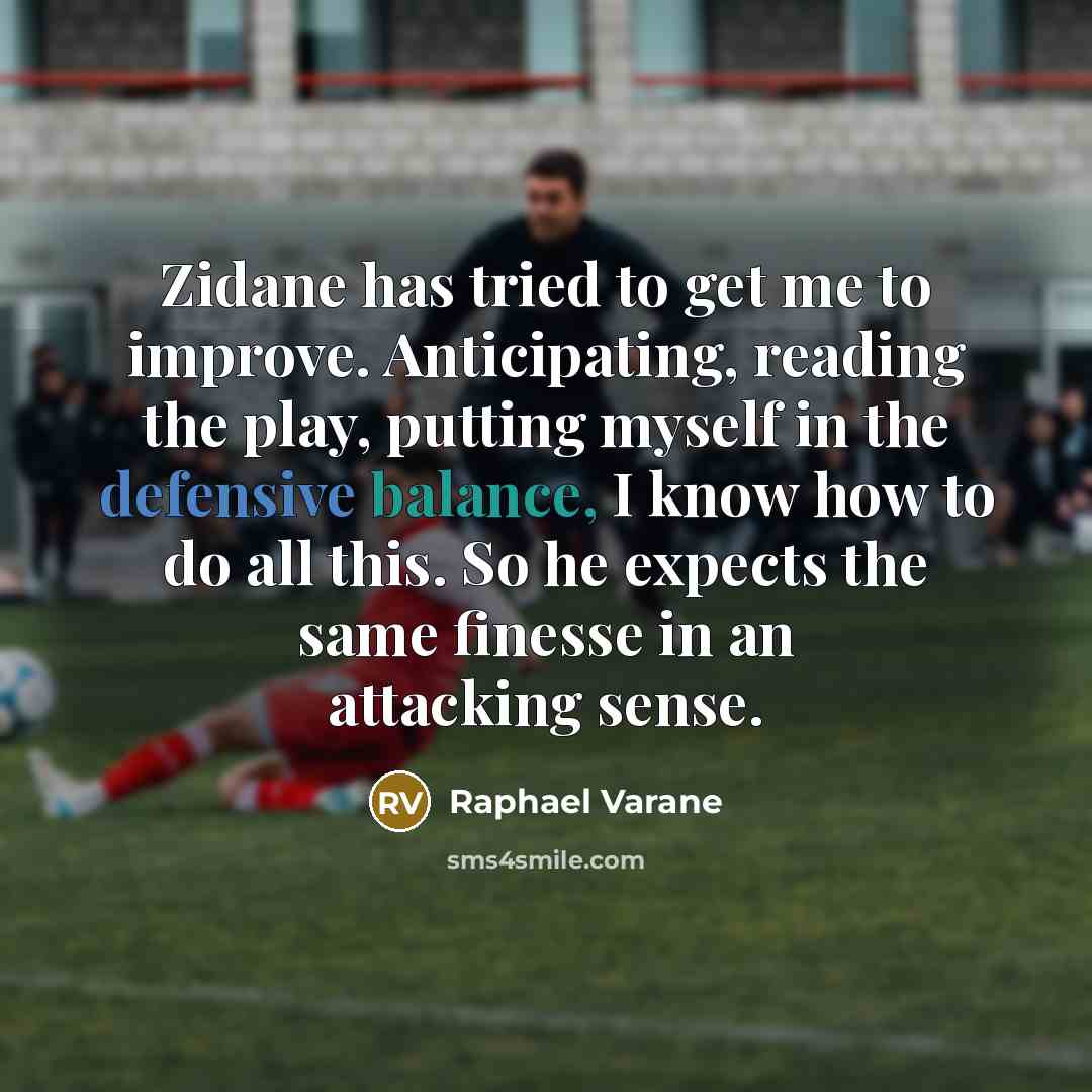 “Zidane has tried to get me to improve. Anticipating, reading…” quote by Raphael Varane