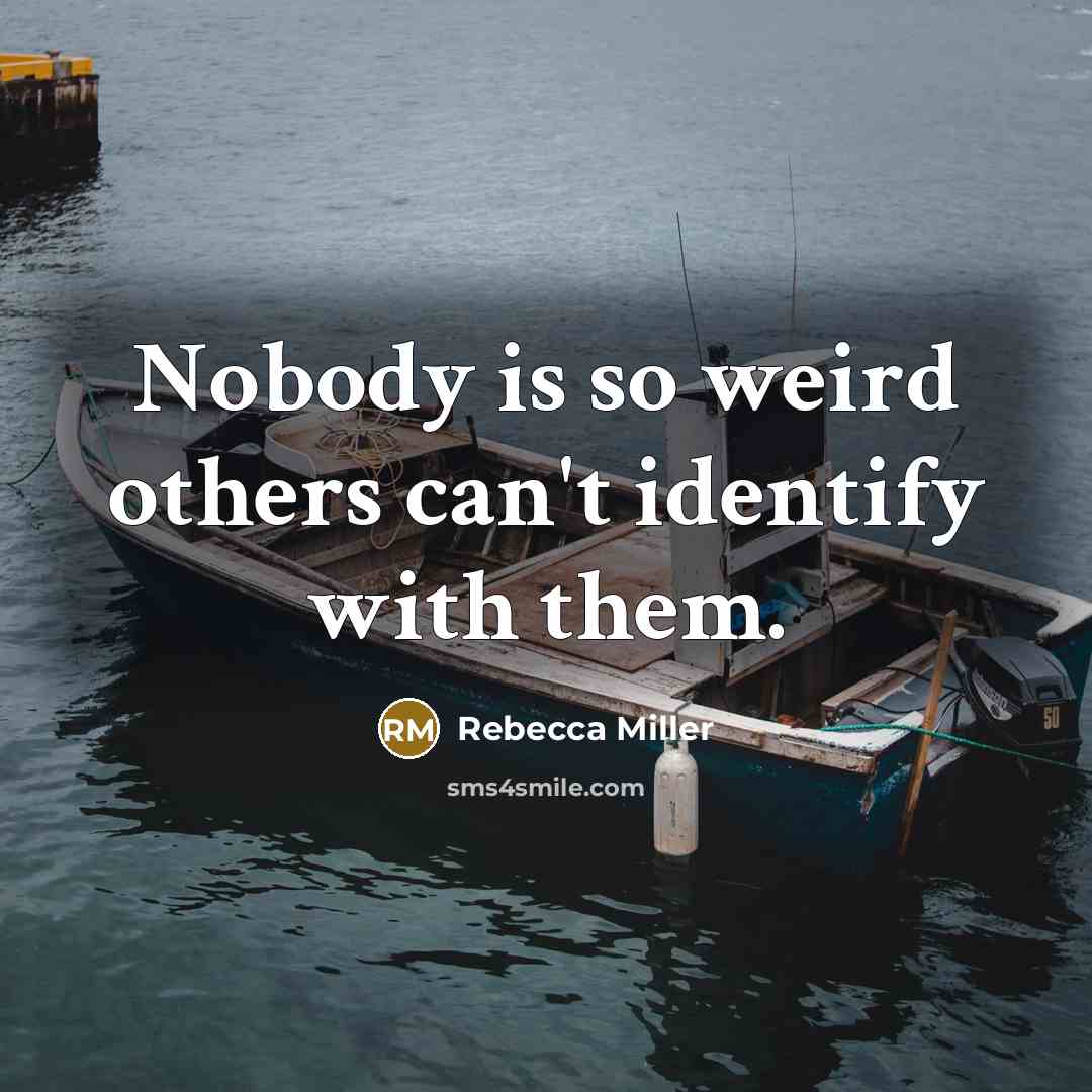 “Nobody is so weird others can't identify with them.…” quote by Rebecca Miller