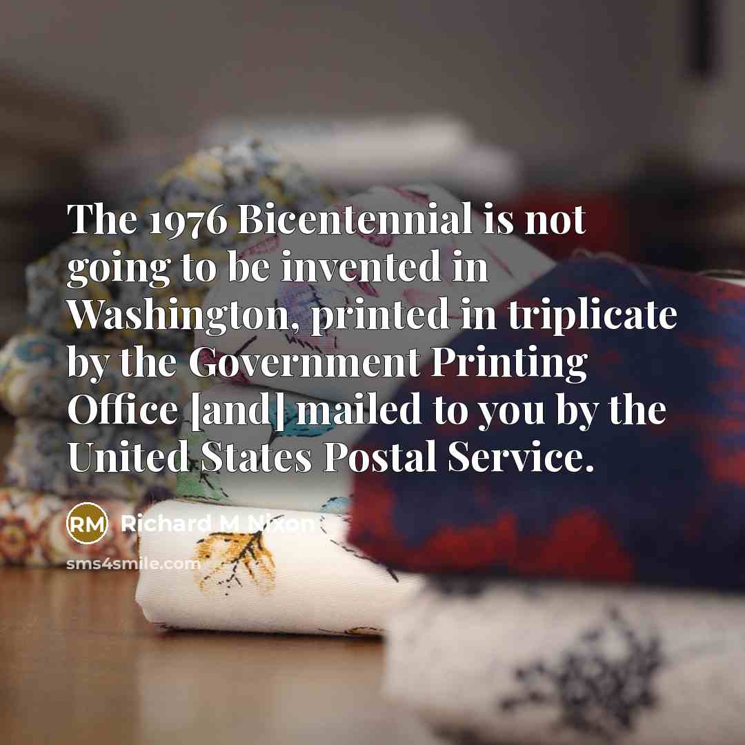 “The 1976 Bicentennial is not going to be invented in…” quote by Richard M Nixon