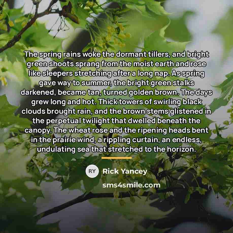 “The spring rains woke the dormant tillers, and bright green…” quote by Rick Yancey