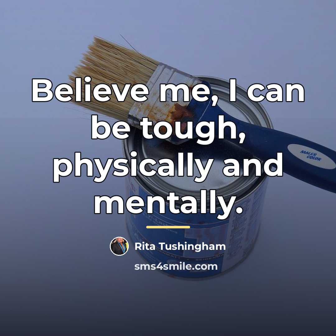 “Believe me, I can be tough, physically and mentally.…” quote by Rita Tushingham