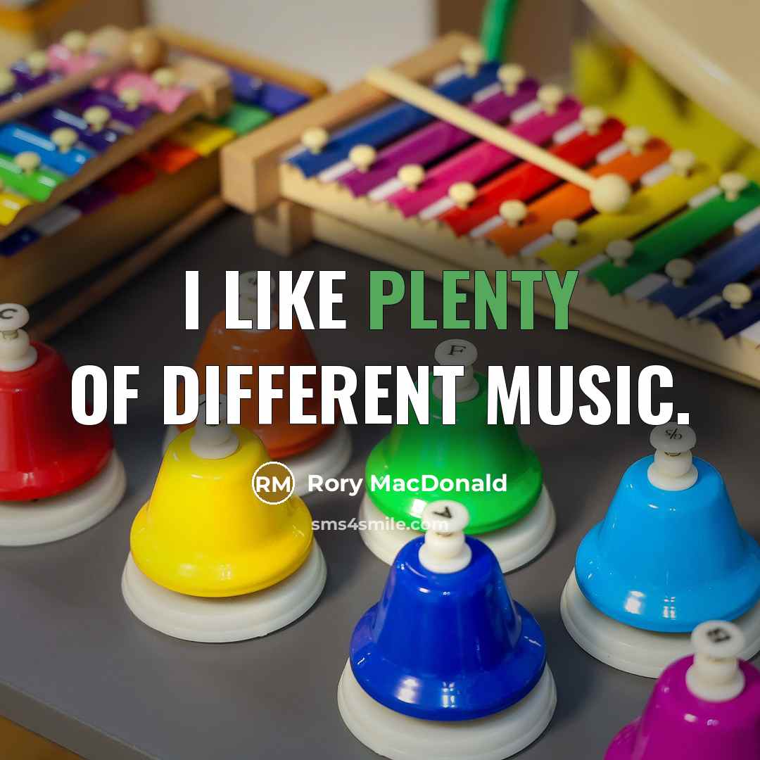 “I like plenty of different music.…” quote by Rory MacDonald