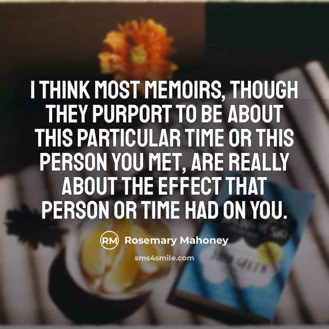 “I think most memoirs, though they purport to be about…” quote by Rosemary Mahoney