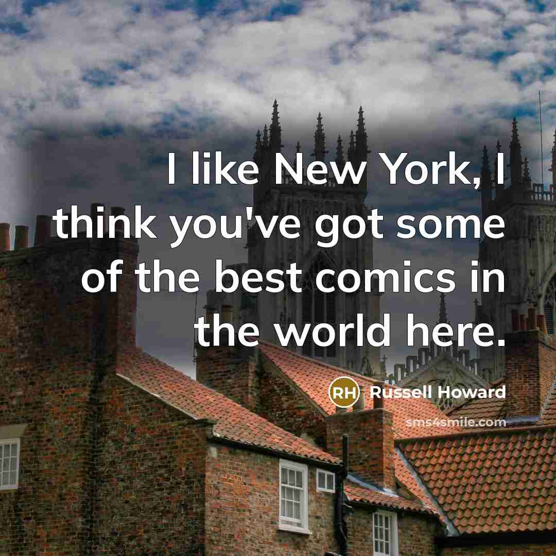 “I like New York, I think you've got some of…” quote by Russell Howard