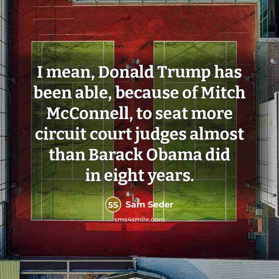 “I mean, Donald Trump has been able, because of Mitch…” quote by Sam Seder