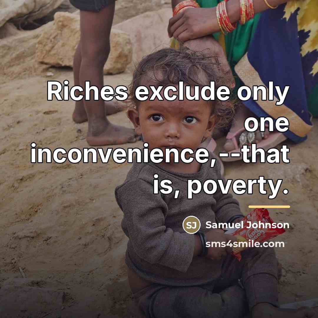 “Riches exclude only one inconvenience,--that is, poverty.…” quote by Samuel Johnson
