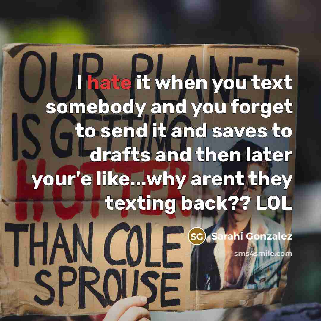 “I hate it when you text somebody and you forget…” quote by Sarahi Gonzalez