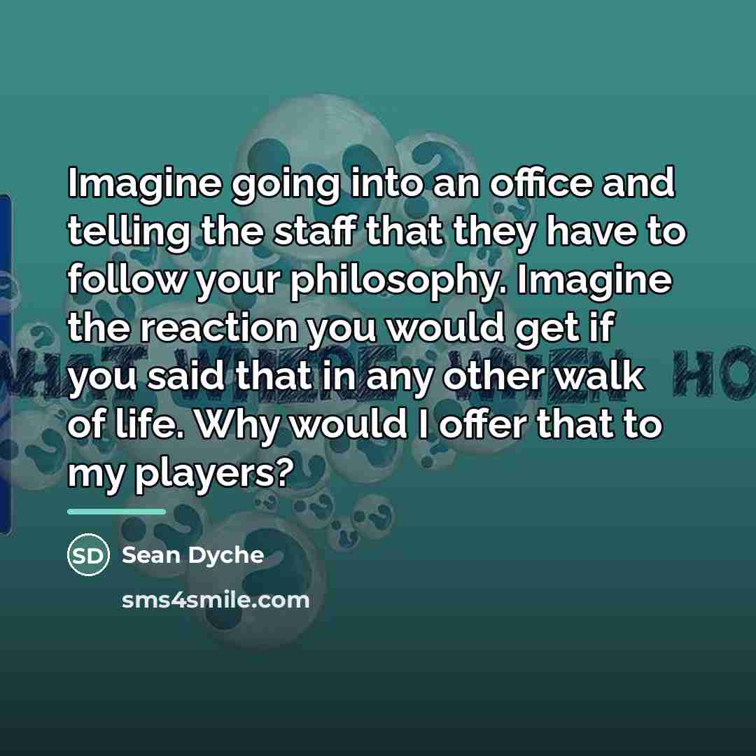 “Imagine going into an office and telling the staff that…” quote by Sean Dyche