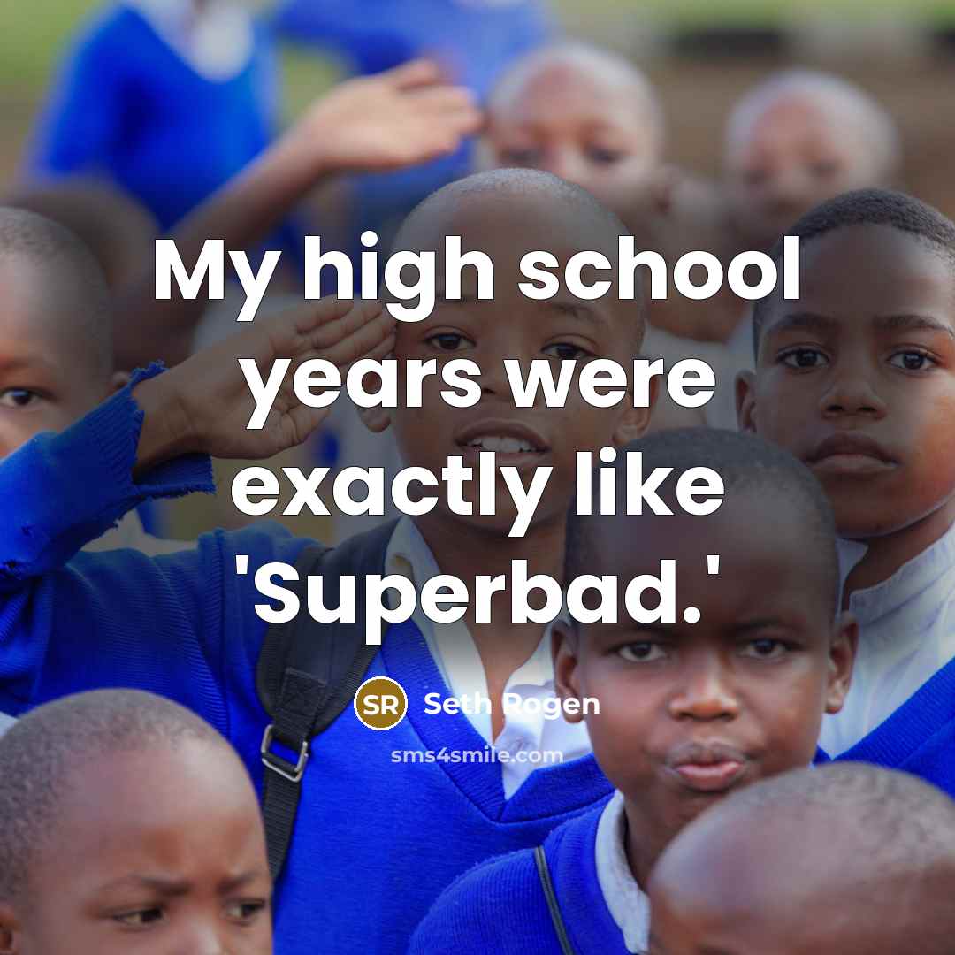 “My high school years were exactly like 'Superbad.'…” quote by Seth Rogen