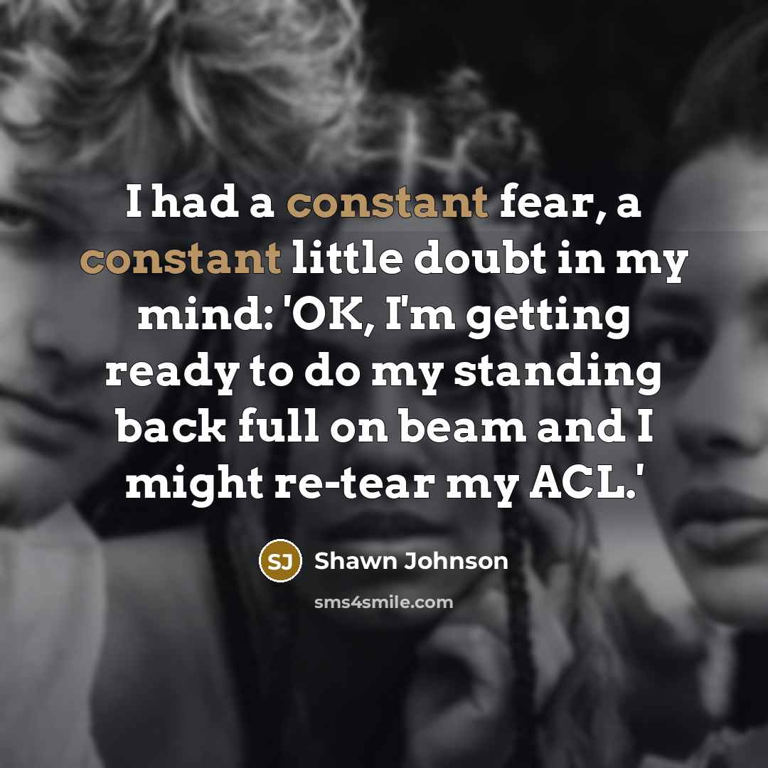 “I had a constant fear, a constant little doubt in…” quote by Shawn Johnson