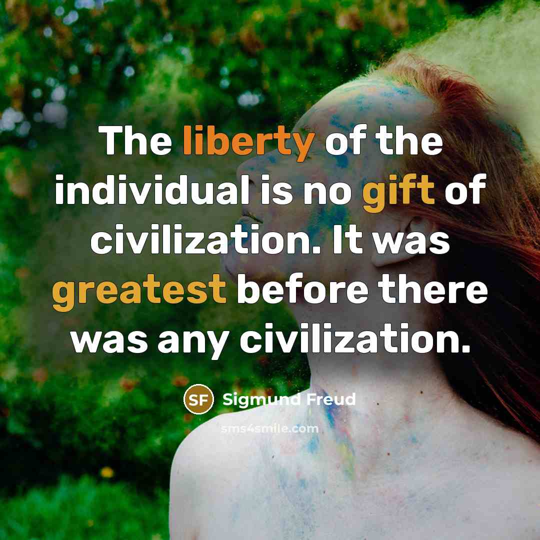 “The liberty of the individual is no gift of civilization.…” quote by Sigmund Freud