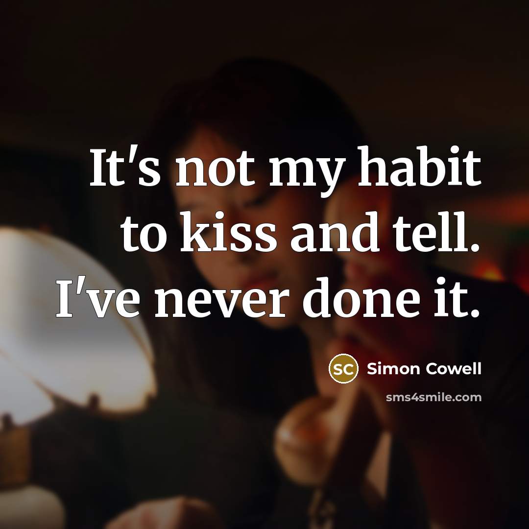 “It's not my habit to kiss and tell. I've never…” quote by Simon Cowell