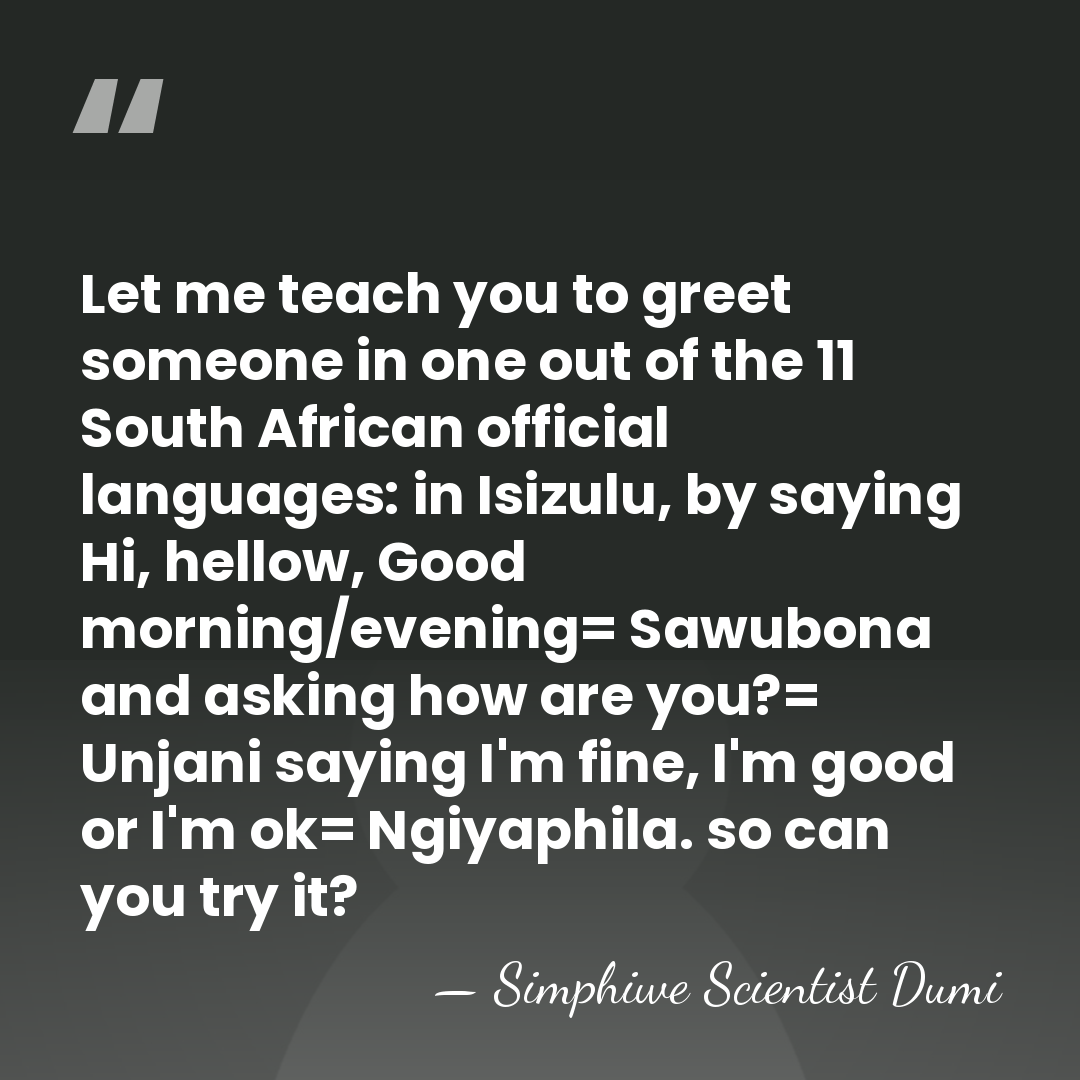 Let me teach you to greet someone in one out of the&hellip; - Simphiwe Scientist Dumi