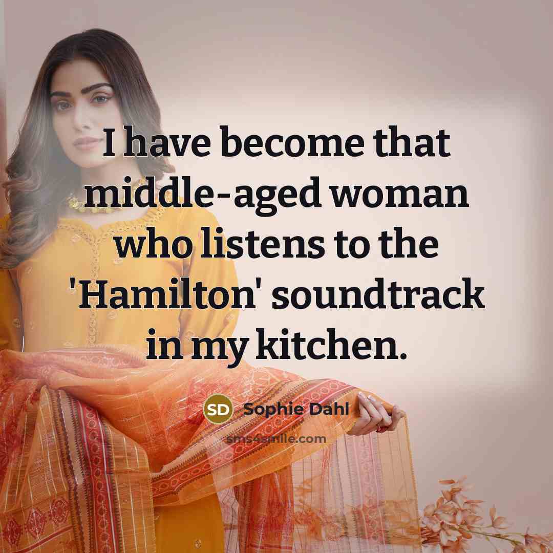 “I have become that middle-aged woman who listens to the…” quote by Sophie Dahl