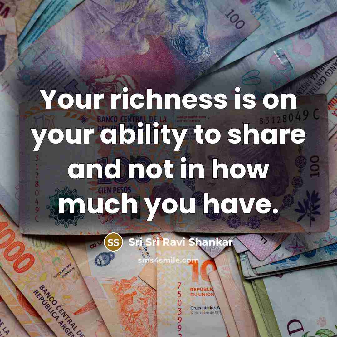 “Your richness is on your ability to share and not…” quote by Sri Sri Ravi Shankar