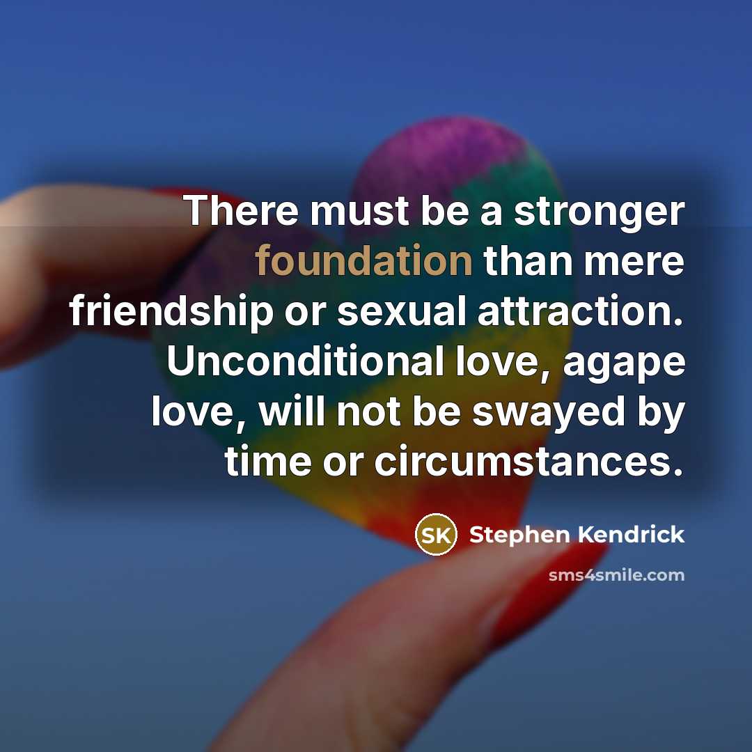 “There must be a stronger foundation than mere friendship or…” quote by Stephen Kendrick