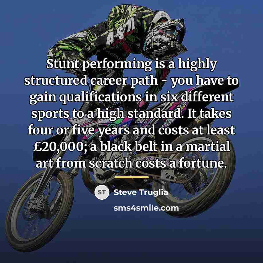 “Stunt performing is a highly structured career path - you…” quote by Steve Truglia