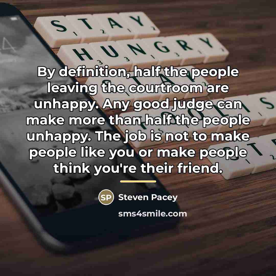 “By definition, half the people leaving the courtroom are unhappy.…” quote by Steven Pacey