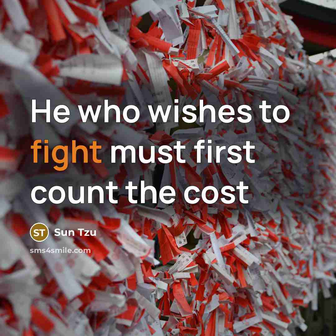 “He who wishes to fight must first count the cost…” quote by Sun Tzu