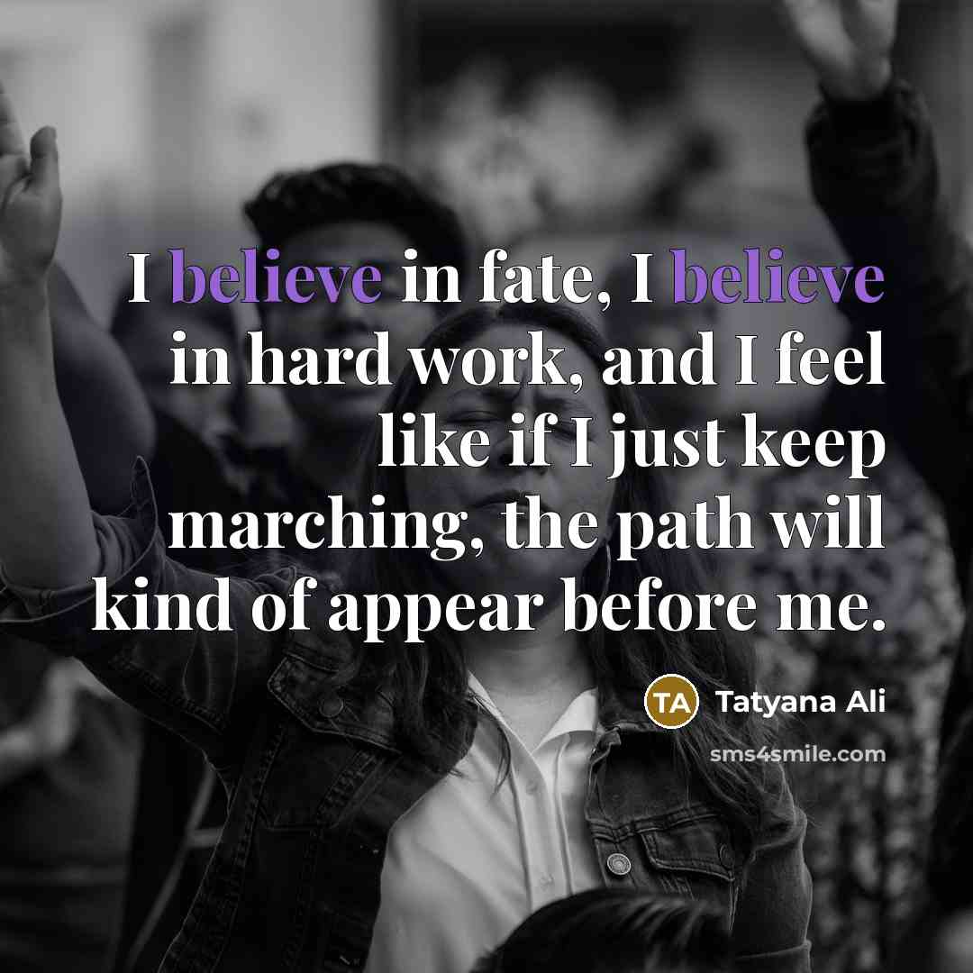 “I believe in fate, I believe in hard work, and…” quote by Tatyana Ali
