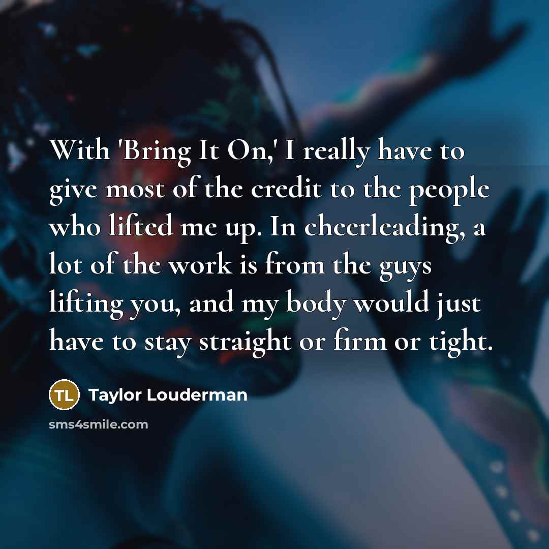 “With 'Bring It On,' I really have to give most…” quote by Taylor Louderman