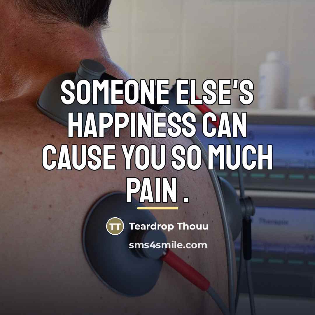 “Someone Else's Happiness Can Cause You So Much Pain .…” quote by Teardrop Thouu