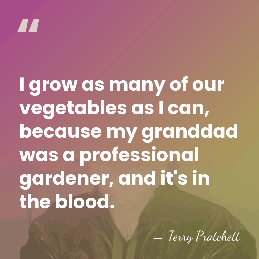 I grow as many of our vegetables as I can, because my&hellip; - Terry Pratchett