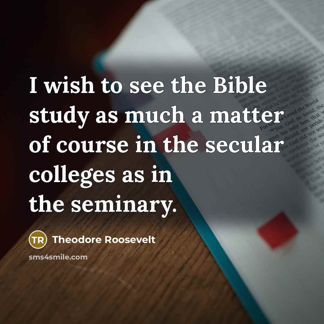 “I wish to see the Bible study as much a…” quote by Theodore Roosevelt