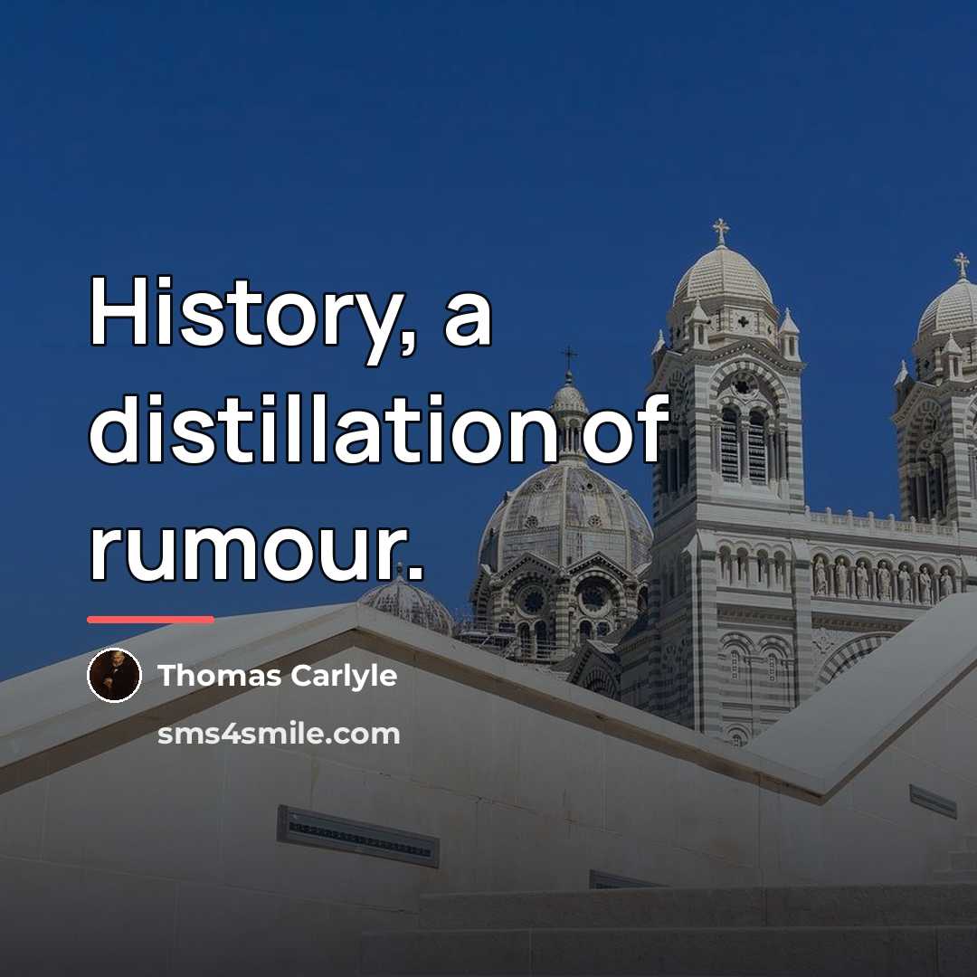 “History, a distillation of rumour.…” quote by Thomas Carlyle