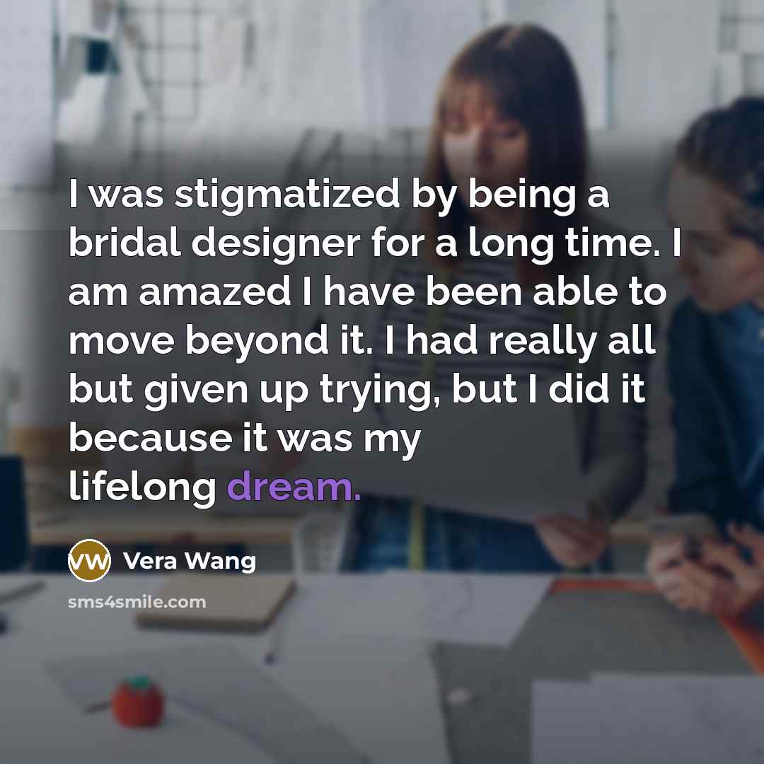 “I was stigmatized by being a bridal designer for a…” quote by Vera Wang