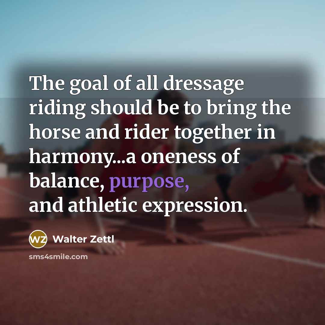 “The goal of all dressage riding should be to bring…” quote by Walter Zettl