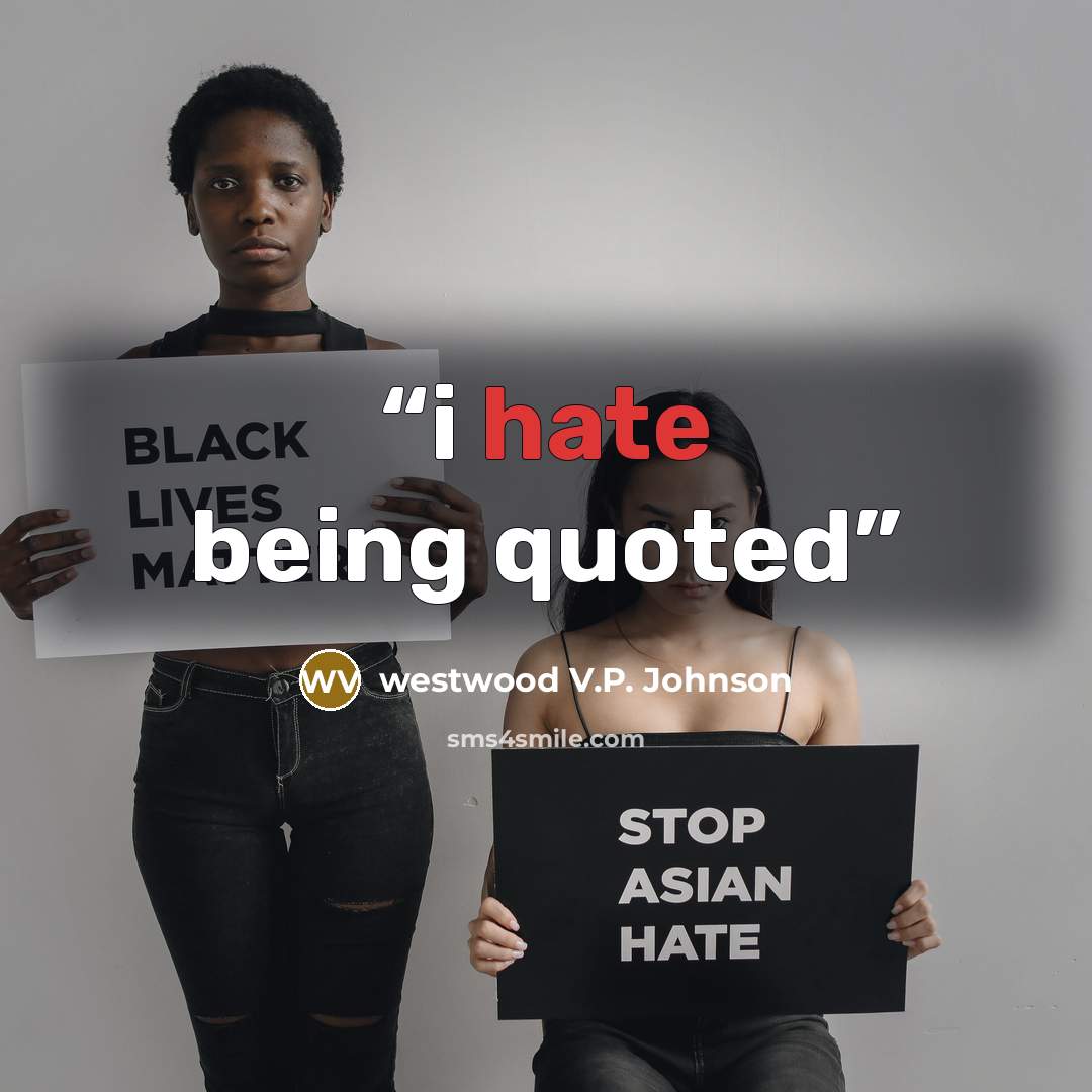 “i hate being quoted” quote by westwood V.P. Johnson