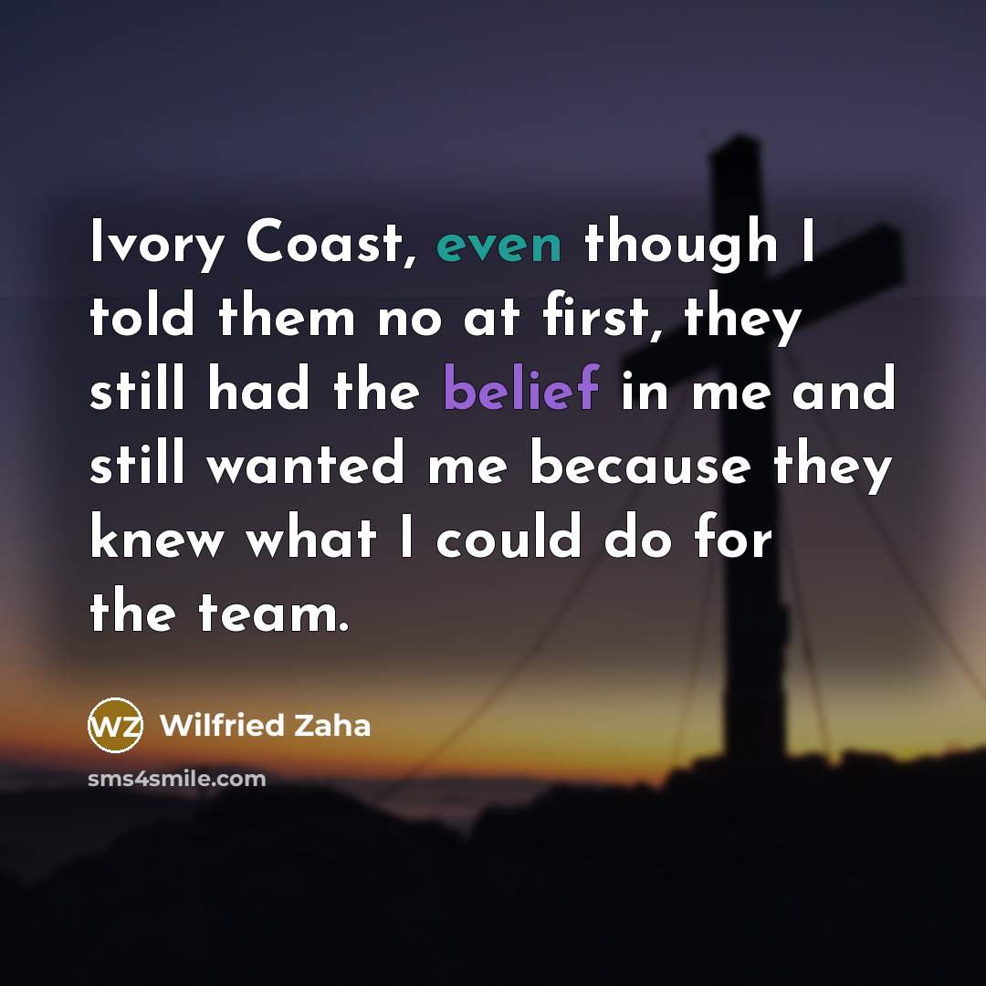 “Ivory Coast, even though I told them no at first,…” quote by Wilfried Zaha