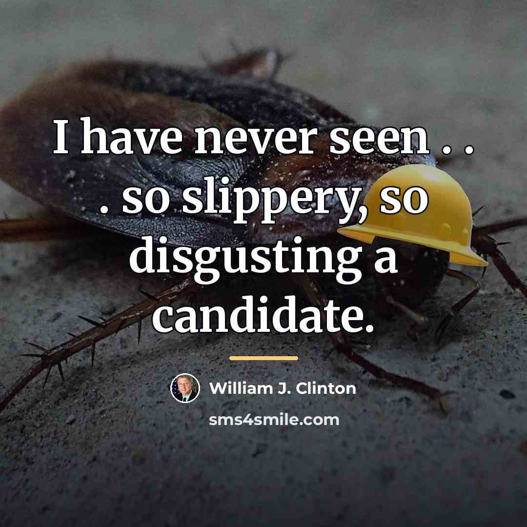 “I have never seen . . . so slippery, so…” quote by William J. Clinton